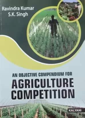 Book cover number 1 for An Objective Compendium For Agricultural Competition written by S. K. Singh, Ravindra Kumar published by Kalyani Publishers