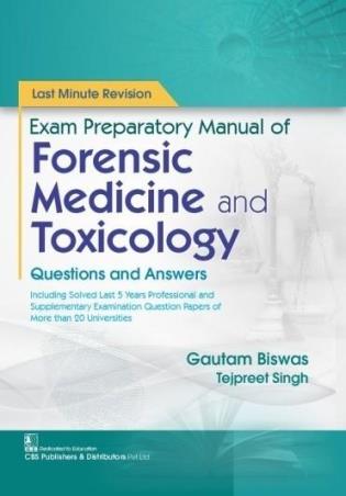 Book cover number 1 for Last Minute Revision Exam Preparatory Manual Of Forensic Medicine And Toxicology Questions And Answe written by Gautam Biswas, Tejpreet Singh published by CBS Publishers & Distributors Pvt. Ltd.