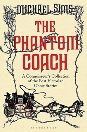 Book cover number 1 for The Phantom Coach : A Connoisseur's Collection of Victorian Ghost Stories written by Michael Sims published by Bloomsbury Publishing