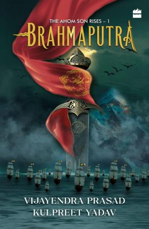 Book cover number 1 for Brahmaputra (The Ahom Son Rises 1) written by Kulpreet Yadav, Vijayendra Prasad published by Harper Collins Publishers