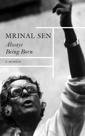 Book cover number 1 for Always Being Born : A Memoir written by Mrinal Sen published by Seagull Books