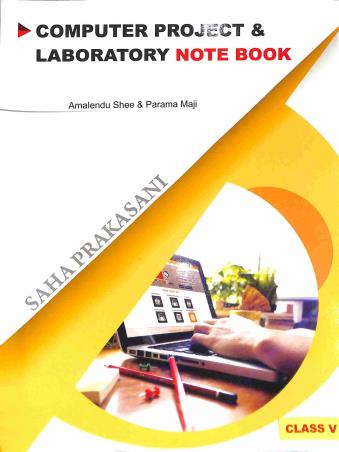 Book cover number 1 for Computer Project & Laboratory Note Book Class 5 written by Amalendu Shee, Parama Maji published by Saha Prakashani