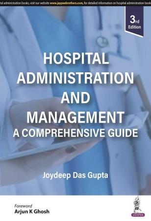 Book cover number 1 for Hospital Administration And Management - A Comprehensive Guide (3rd Edition) written by Joydeep Das Gupta published by Jaypee Brothers Medical Publishers (P) Ltd.