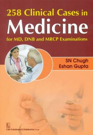 Book cover number 1 for 258 Clinical Cases In medicine For MD, DNB And MRCP Examinations written by S. N. Chugh, Eshan Gupta published by CBS Publishers & Distributors Pvt. Ltd.