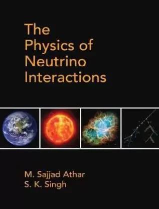 Book cover number 1 for The Physics Of Neutrino Interactions written by S. K. Singh, M. Sajjad Athar published by Cambridge University Press