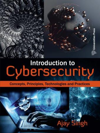 Book cover number 1 for Introduction To Cybersecurity : Concepts, Principles, Technologies And Practices written by Ajay Singh published by Universities Press