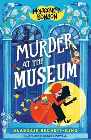 Book cover number 1 for Montgomery Bonbon : Murder At The Museum written by Alasdair Beckett-King, Claire Powell published by Walker Books