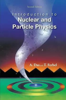 Book cover number 1 for Introduction To Nuclear And Particle Physics written by A. Das, T. Ferbel published by World Scientific
