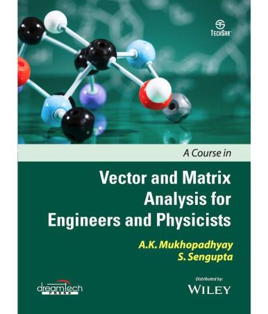 Book cover number 1 for A Course In Vector And Matrix Analysis For Engineers And Physicists written by S. Sen Gupta, A. K. Mukhopadhyay published by Dreamtech Press