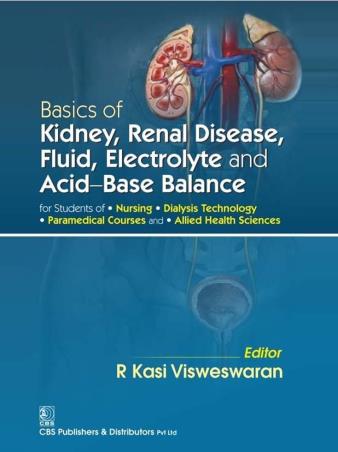 Book cover number 1 for Basics of Kidney, Renal Disease, Fluid, Electrolyte and Acid-Base Balance for Students of Nursing written by R. Kasi Visweswaran published by CBS Publishers & Distributors Pvt. Ltd.