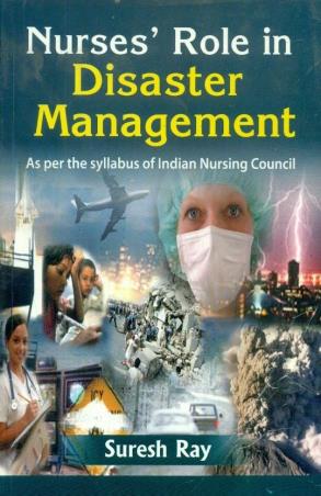Book cover number 1 for Nurse's Role In Disaster Management written by S. Ray published by CBS Publishers & Distributors Pvt. Ltd.