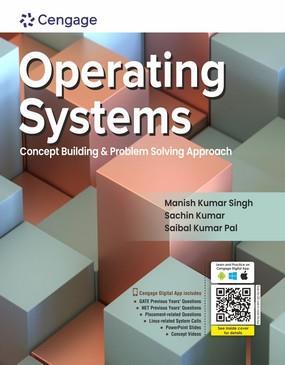 Book cover number 1 for Operating Systems : Concept Building & Problem Solving Approach written by Manish Kumar Singh, Sachin Kumar, Saibal Kumar Pal published by Cengage Learning India Private Limited