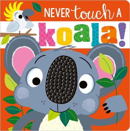 Book cover number 1 for Never Touch a Koala! written by Rosie Greening published by Scholastic