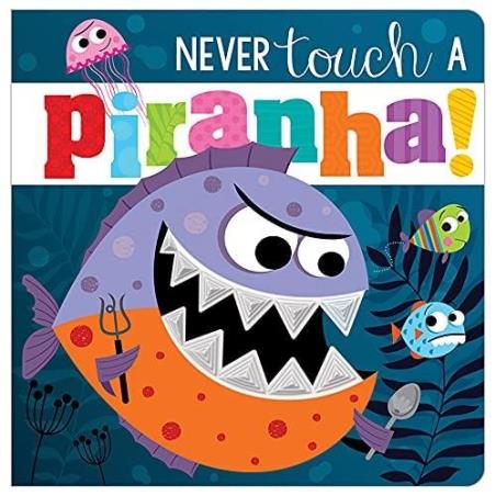 Book cover number 1 for Never Touch A Piranha! written by Rosie Greening, Make Believe Ideas published by Scholastic