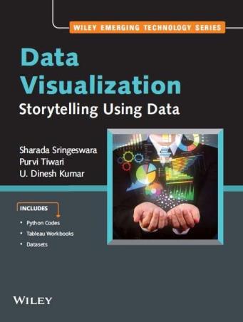 Book cover number 1 for Data Visualization : Storytelling Using Data written by U. Dinesh Kumar, Sharada Sringeswara, Purvi Tiwari published by Wiley India Pvt. Ltd.