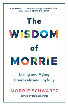 Book cover number 1 for The Wisdom Of Morrie : Living And Aging Creatively And Joyfully written by Morrie Schwartz published by Sphere