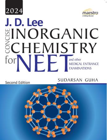 Book cover number 1 for Wiley's J. D. Lee Concise Inorganic Chemistry For NEET And Other Medical Entrance Examinations 2024 written by Sudarsan Guha published by Wiley India Pvt. Ltd.