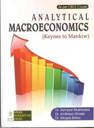Book cover number 1 for Analytical Macroeconomics (Keynes To Mankiw) written by Sampat Mukherjee, Amitava Ghose, Srirupa Sinha published by Global Net Publication