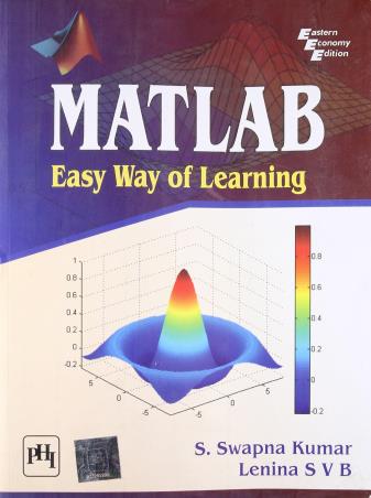 Book cover number 1 for Matlab : Easy Way Of Learning written by S. Swapna kumar, Lenina S. V. B. published by PHI Learning Private Limited