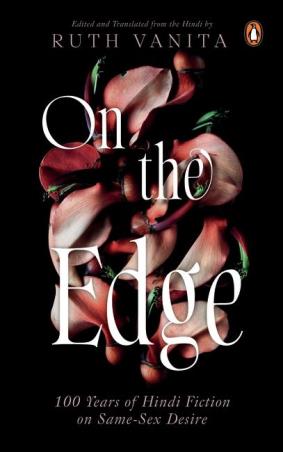 Book cover number 1 for On the Edge : 100 Years of Hindi Fiction on Same-Sex Desire written by Ruth Vanita published by India Viking