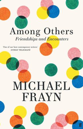 Book cover number 1 for Among Others : Friendships And Encounters written by Michael Frayn published by Faber & Faber