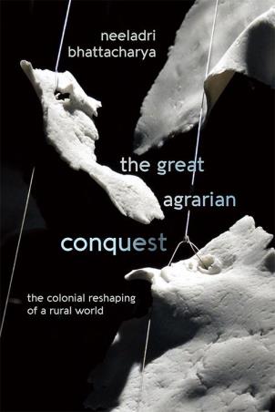 Book cover number 1 for The Great Agrarian Conquest : The Colonial Reshaping Of A Rural World written by Neeladri Bhattacharya published by Permanent Black