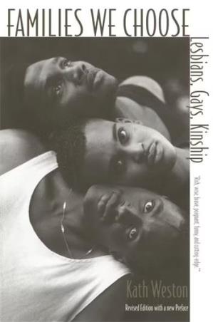 Book cover number 1 for Families We Choose : Lesbians, Gays, Kinship, written by Kath Weston published by Columbia University Press