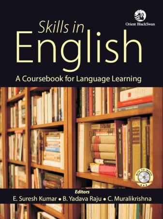 Book cover number 1 for Skills In English : A Course Book For Language Learning written by E. Suresh Kumar, C. Muralikrishna, B. Yadava Raju published by Orient BlackSwan