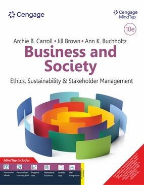 Book cover number 1 for Business & Society : Ethics, Sustainability & Stakeholder Management written by Archie B. Carroll, Jill Brown, Ann K. Buchholtz published by Cengage Learning India Private Limited