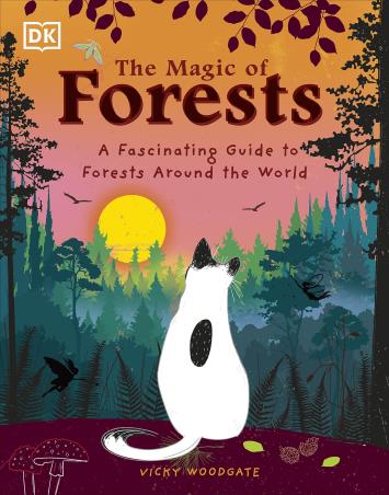 Book cover number 1 for The Magic Of Forests : A Fascinating Guide To Forests Around The World written by Vicky Woodgate published by DK