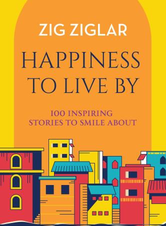 Book cover number 1 for Happiness To Live By : 100 Inspiring Stories To Smile About written by Zig Ziglar published by Thomas Nelson