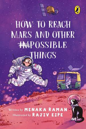 Book cover number 1 for How To Reach Mars And Other (Im) Possible Things written by Menaka Raman, Rajiv Eipe published by Puffin