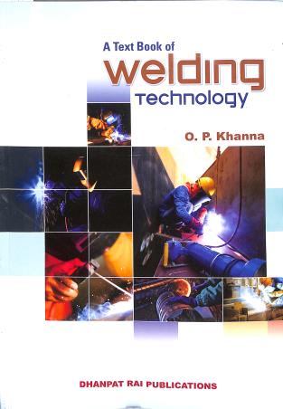 Book cover number 1 for A Text Book Of Welding Technology written by O. P. Khanna published by Dhanpat Rai Publications (P) Ltd.