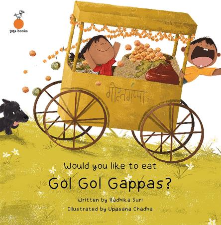 Book cover number 1 for Would You Like To Eat Gol Gol Gappas? written by Radhika Suri published by Tota books