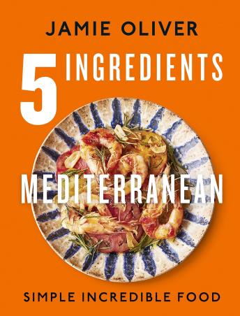Book cover number 1 for 5 Ingredients Mediterranean: Simple Incredible Food written by Jamie Oliver published by Michael Joseph