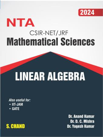 Book cover number 1 for NTA CSIR-NET / JRF Mathematical Sciences - Linear Algebra 2024 written by Anand Kumar, Yogesh Kumar, D. C. Mishra published by S. Chand Publishing