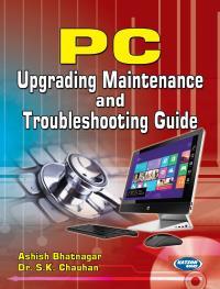 Book cover number 1 for PC Upgrading Maintenance & Troubleshooting Guide written by Ashish Bhatnagar, S. K. Chauhan published by S. K. Kataria & Sons