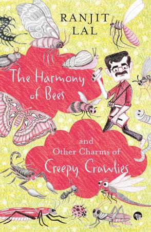 Book cover number 1 for The Harmony Of Bees And Other Charms Of Creepy Crawlies written by Ranjit Lal published by Speaking Tiger Publishing Private Limited