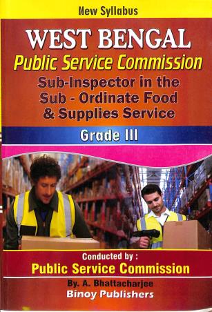 Book cover number 1 for WestBengal Public Service Commission Sub-Inspector In The Sub-Ordinate Food & Supplies Service G-3 written by A. Bhattacharjee published by Binoy Publishers