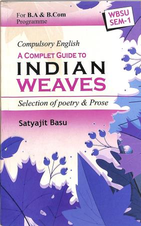 Book cover number 1 for Compulsory English A Complete Guide To Indian Weaves : Seletion Of Poetry & Prose (WBSU SEM-1) written by Satyajit Basu published by Srishti Prakashani