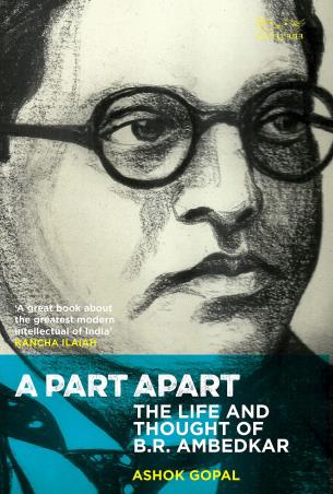 Book cover number 1 for A Part Apart : The Life And Thought Of B.R. Ambedkar written by Ashok Gopal published by Navayana