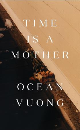 Book cover number 1 for Time Is A Mother written by Ocean Vuong published by Jonathan Cape