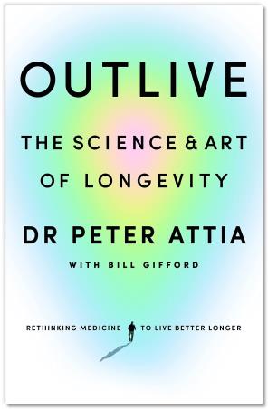 Book cover number 1 for Outlive : The Science And Art Of Longevity written by Peter Attia, Bill Gifford published by Vermilion
