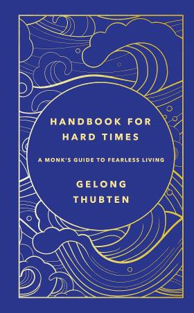 Book cover number 1 for Handbook For Hard Times: A Monk's Guide To Fearless Living written by Gelong Thubten published by Yellow Kite