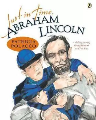 Book cover number 1 for Just In Time, Abraham Lincoln written by Patricia Polacco published by Puffin