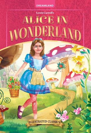 Book cover number 1 for Alice in Wonderland (Illustrated Classics) written by Lewis Carroll published by Dreamland Publications