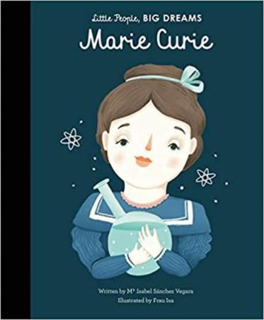 Book cover number 1 for Little People Big Dream : Marie Curie written by Isabel Sanchez Vegara published by Bloomsbury Publishing