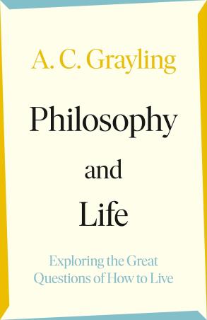 Book cover number 1 for Philosophy And Life : Exploring The Great Questions Of How To Live written by A. C. Grayling published by Viking