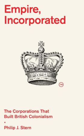 Book cover number 1 for Empire, Incorporated written by Philip J. Stern published by Belknap Press