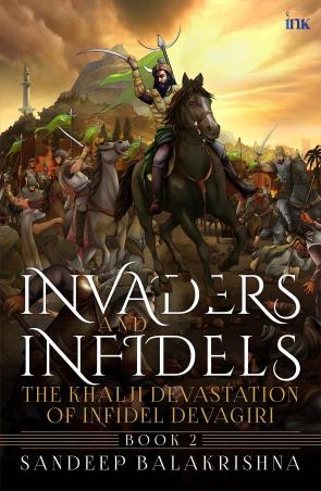 Book cover number 1 for Invaders And Infidels : The Khalji Devastation of Infidel Devagiri (Book 2) written by Sandeep Balakrishna published by Bluone Ink